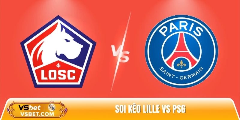 Soi kèo Lille vs PSG, 01h45 ngày 06/10 - Vòng 7 Ligue 1